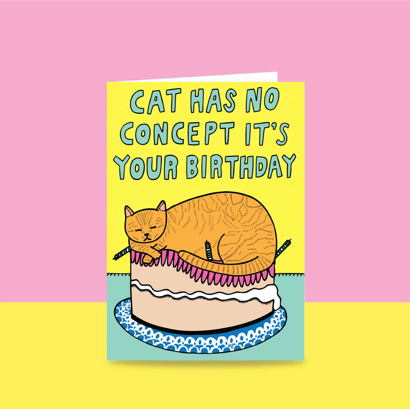 Able & Game: Birthday Card - This Cat Has No Concept It's Your Birthday