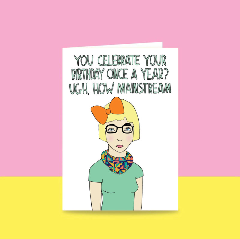 Able & Game: Birthday Card - You Celebrate Your Birthday Once A Year? Ugh How Mainstream