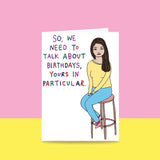 Able & Game: Birthday Card - So We Need To Talk About Birthdays, Yours In Particular