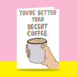 Able & Game: Love Card - You're Better Than Decent Coffee