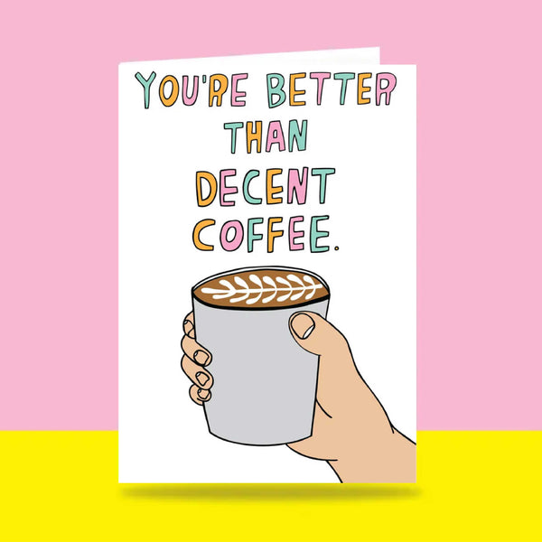 Able & Game: Love Card - You're Better Than Decent Coffee