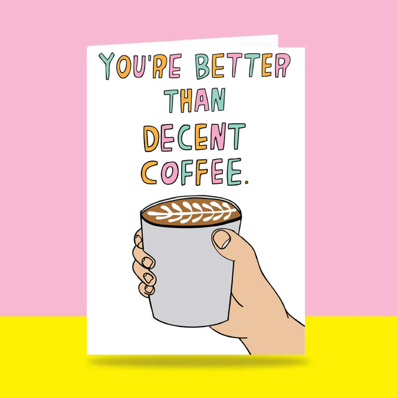 Able & Game: Love Card - You're Better Than Decent Coffee