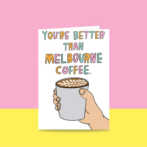 Able & Game: Love Card - You're Better Than Melbourne Coffee