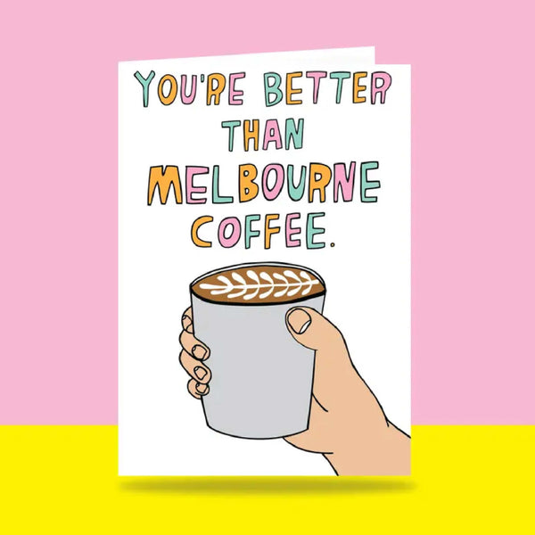 Able & Game: Love Card - You're Better Than Melbourne Coffee