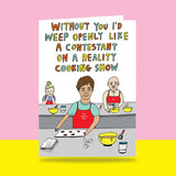 Able & Game: Love Card - Without You, I Would Weep Openly Like A Contestant On A Reality Cooking Show