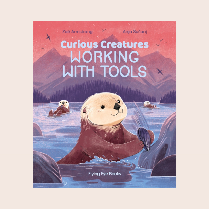 Book: Curious Creatures Working With Tools - Zoe Armstrong & Anja Susanj