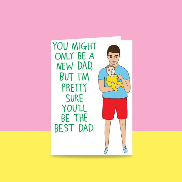 Able & Game: Father's Day Card - You Might Only Be a New Dad, But I'm Pretty Sure You'll Be The Best Dad