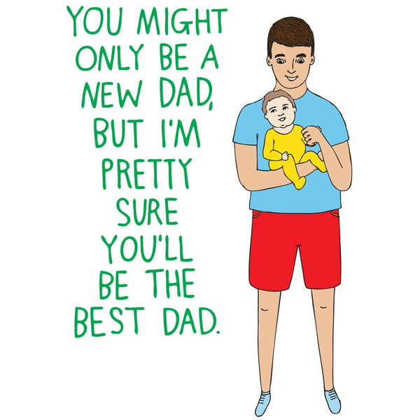 Able & Game: Father's Day Card - You Might Only Be a New Dad, But I'm Pretty Sure You'll Be The Best Dad