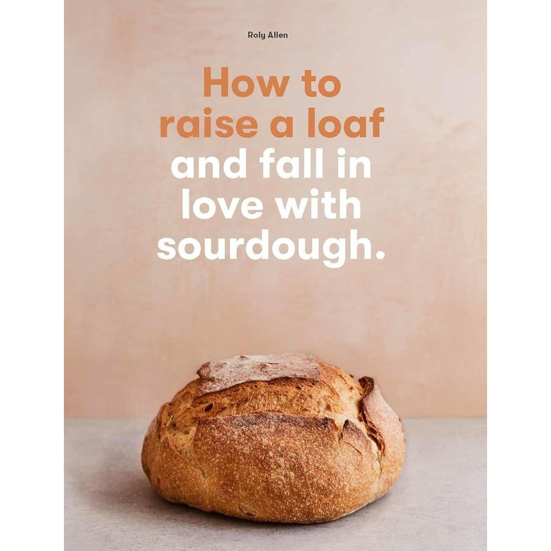 Book: How To Raise A Loaf And Fall In Love With Sourdough