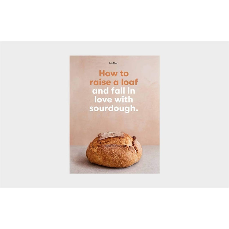 Book: How To Raise A Loaf And Fall In Love With Sourdough